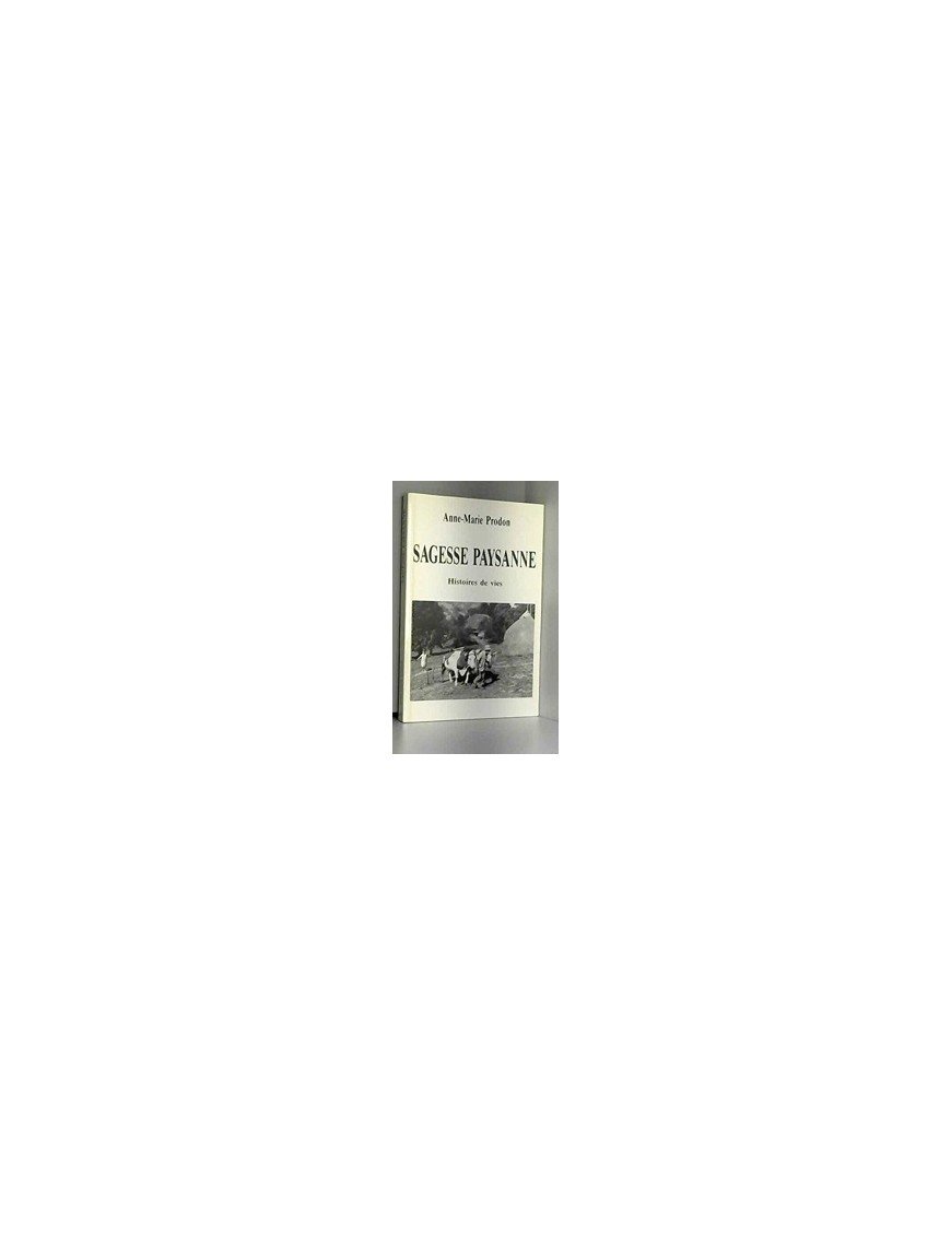 Sagesse paysanne. Histoires de vies Par PRODON Anne-Marie