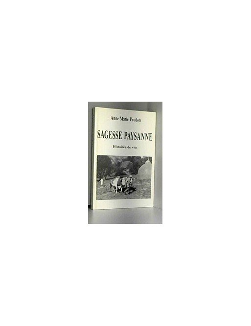 Sagesse paysanne. Histoires de vies Par PRODON Anne-Marie
