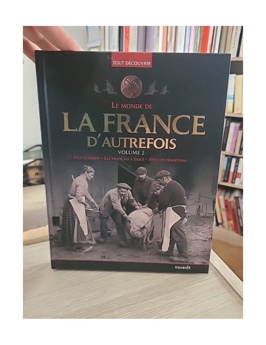 Le monde de la France d'autrefois Volume 2 - Traditions, société et vie quotidienne