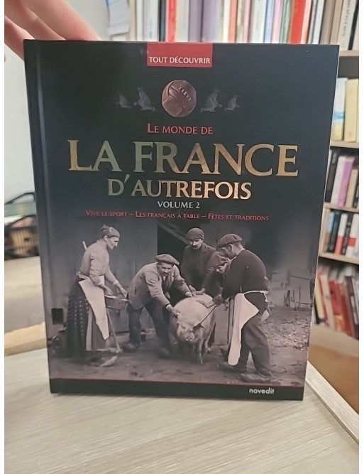 Le monde de la France d'autrefois Volume 2 - Traditions, société et vie quotidienne