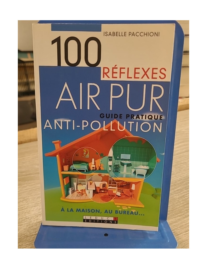 100 Réflexes Air Pur - Guide pratique antipollution maison et bureau