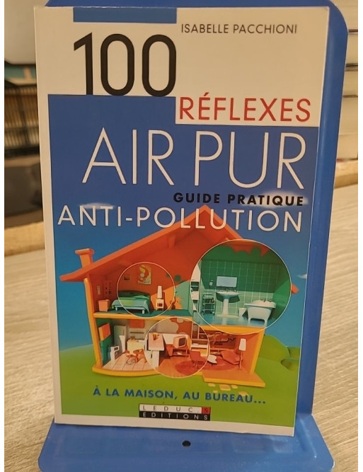 100 Réflexes Air Pur - Guide pratique antipollution maison et bureau