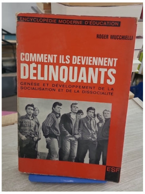 Comment ils deviennent délinquants - Genèse et développement de la socialisation et de la dissocialité