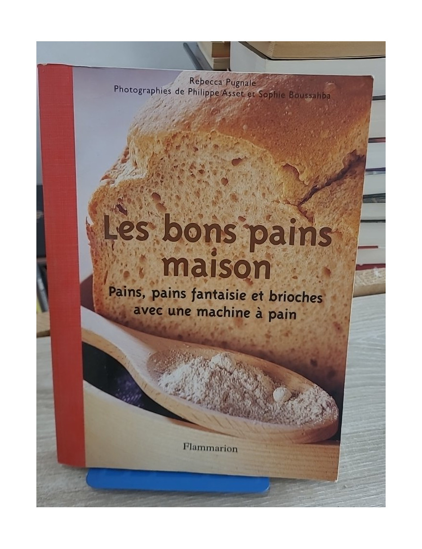 Les bons pains maison - Recettes et techniques pour réussir son pain