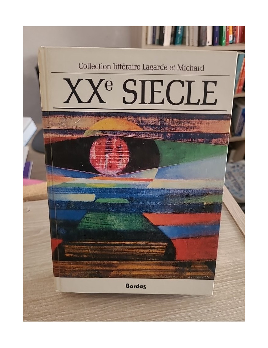 Lagarde et Michard XXe siècle - Anthologie et histoire littéraire des grands auteurs français