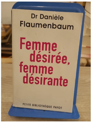 Femme désirée, femme désirante - Danièle Flaumenbaum