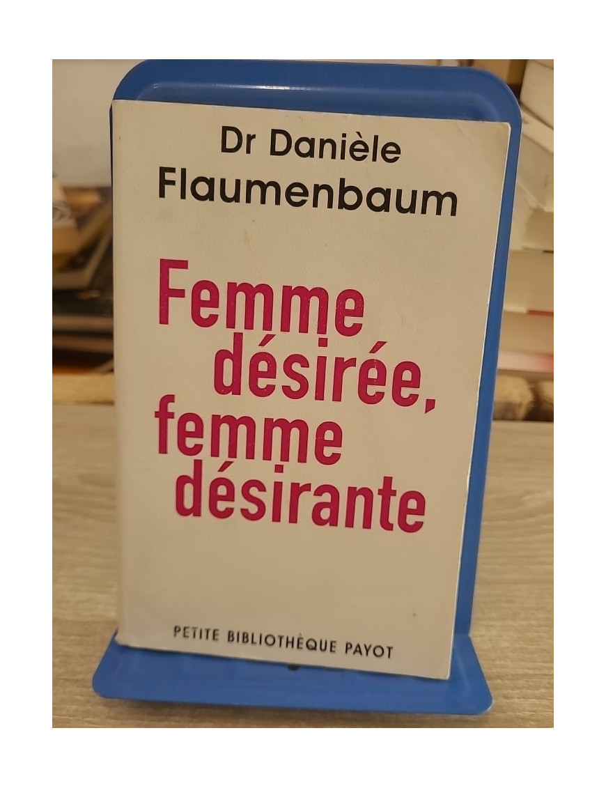 Femme désirée, femme désirante - Danièle Flaumenbaum