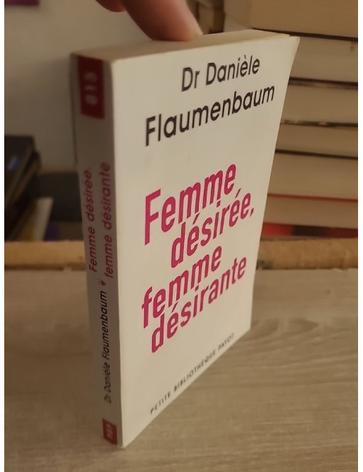 Femme désirée, femme désirante - Danièle Flaumenbaum
