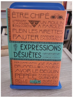 Expressions désuètes - Dominique Foufelle - Dictionnaire ludique des expressions anciennes françaises