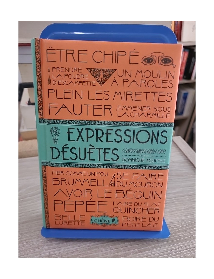 Expressions désuètes - Dominique Foufelle - Dictionnaire ludique des expressions anciennes françaises