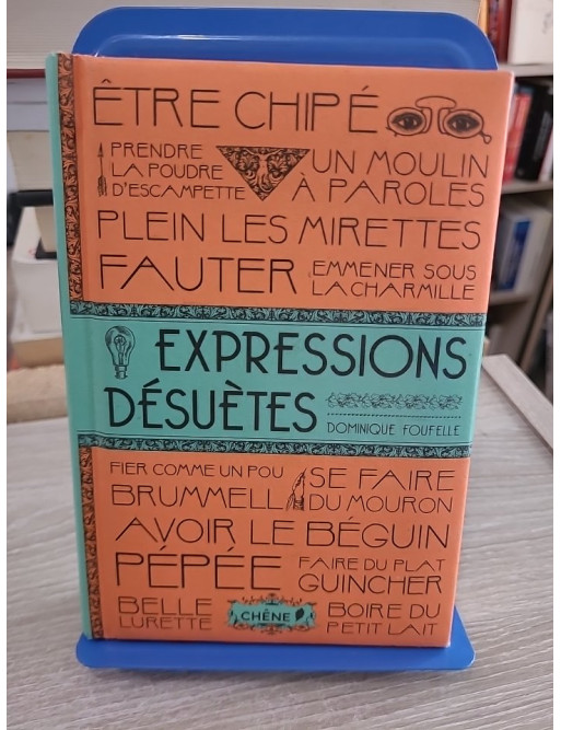 Expressions désuètes - Dominique Foufelle - Dictionnaire ludique des expressions anciennes françaises