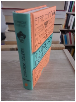 Expressions désuètes - Dominique Foufelle - Dictionnaire ludique des expressions anciennes françaises