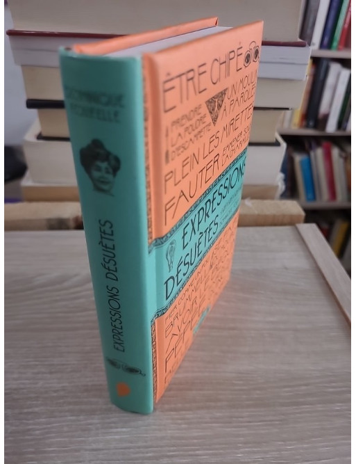 Expressions désuètes - Dominique Foufelle - Dictionnaire ludique des expressions anciennes françaises
