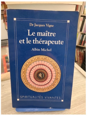 Le Maître et le Thérapeute - Jacques Vigne - Un psychiatre en Inde entre yoga et psychothérapie