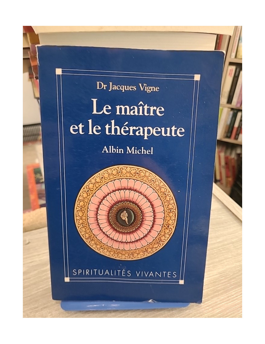 Le Maître et le Thérapeute - Jacques Vigne - Un psychiatre en Inde entre yoga et psychothérapie