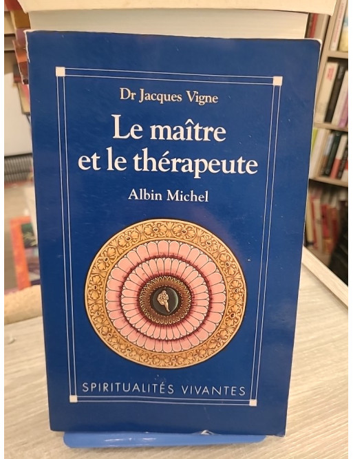 Le Maître et le Thérapeute - Jacques Vigne - Un psychiatre en Inde entre yoga et psychothérapie
