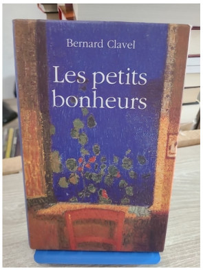 Les petits bonheurs - Bernard Clavel - Récits sensibles sur la simplicité et la vie quotidienne
