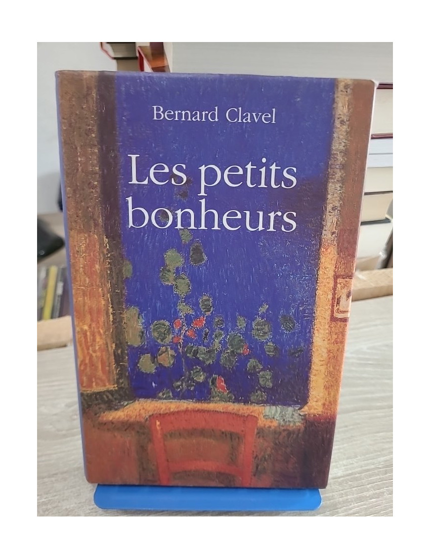 Les petits bonheurs - Bernard Clavel - Récits sensibles sur la simplicité et la vie quotidienne