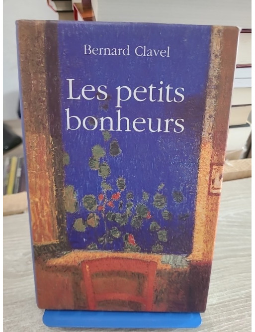 Les petits bonheurs - Bernard Clavel - Récits sensibles sur la simplicité et la vie quotidienne