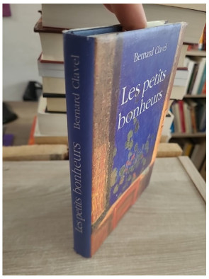 Les petits bonheurs - Bernard Clavel - Récits sensibles sur la simplicité et la vie quotidienne