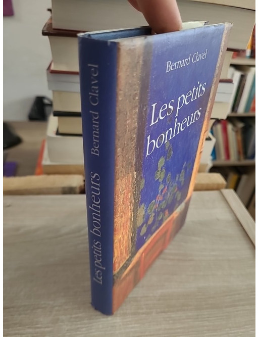 Les petits bonheurs - Bernard Clavel - Récits sensibles sur la simplicité et la vie quotidienne