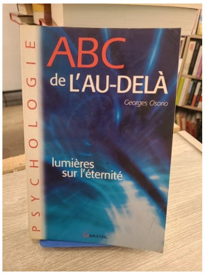 ABC de l'au-delà - Lumières sur l'éternité - Georges Osorio - Essai sur la vie après la mort et spiritualité