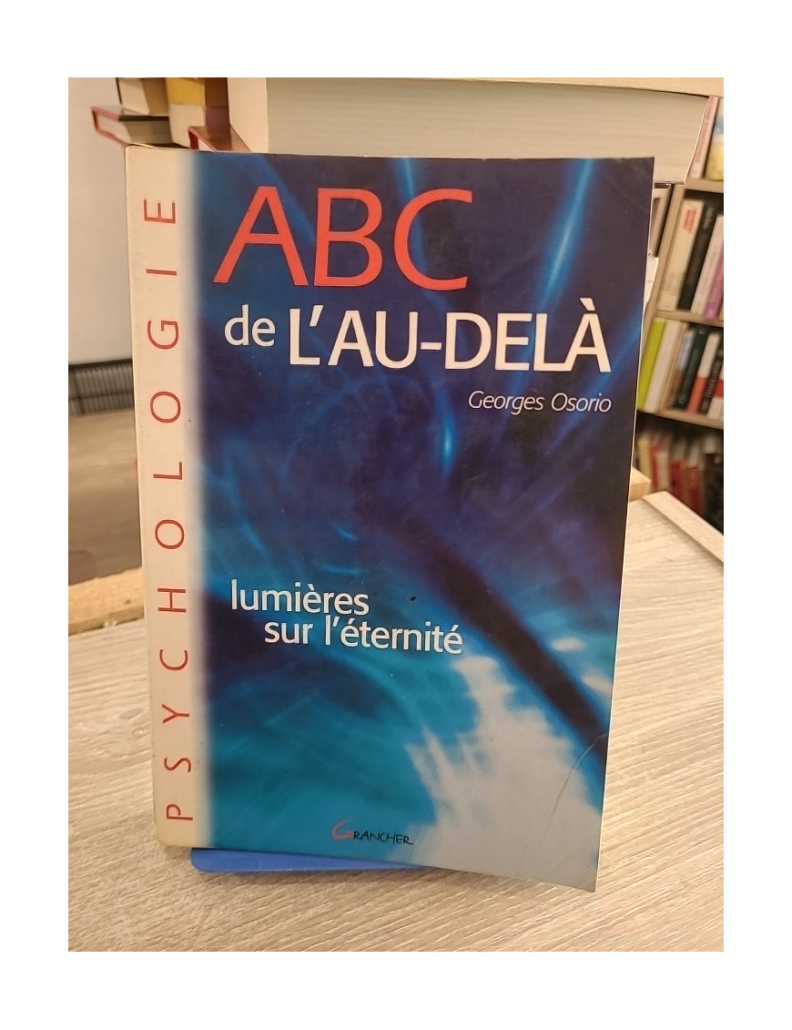 ABC de l'au-delà - Lumières sur l'éternité - Georges Osorio - Essai sur la vie après la mort et spiritualité