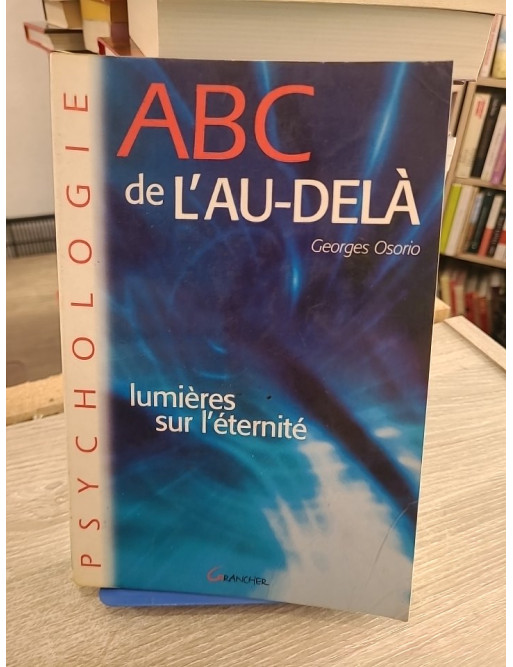 ABC de l'au-delà - Lumières sur l'éternité - Georges Osorio - Essai sur la vie après la mort et spiritualité