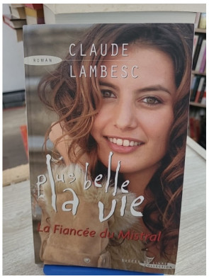 Plus Belle la Vie - La Fiancée du Mistral - Lambesc - Roman inspiré de la série télévisée