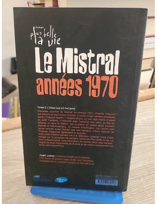 Plus belle la vie T1 Mistral années 70 Charles et Roland - Yvan Lopez - Roman inspiré de la série TV