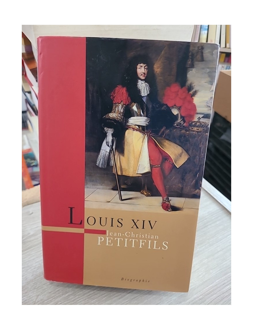 Louis XIV - Jean-Christian Petitfils - Biographie complète du Roi Soleil