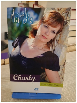 Charly - Blanche Marci - Roman inspiré de Plus belle la vie entre drame familial et secrets