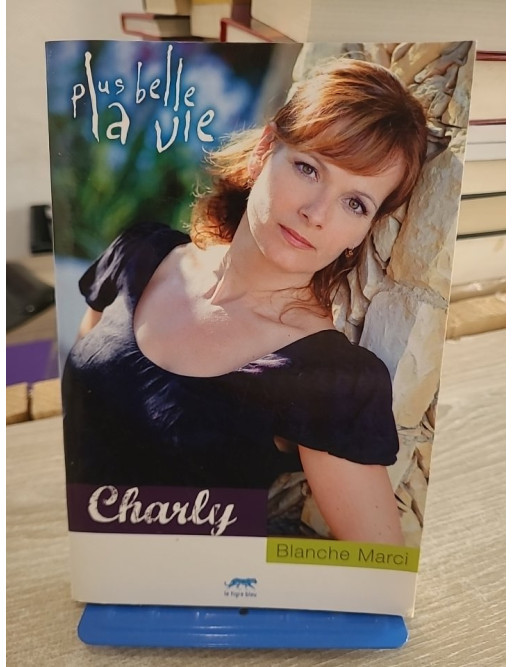 Charly - Blanche Marci - Roman inspiré de Plus belle la vie entre drame familial et secrets