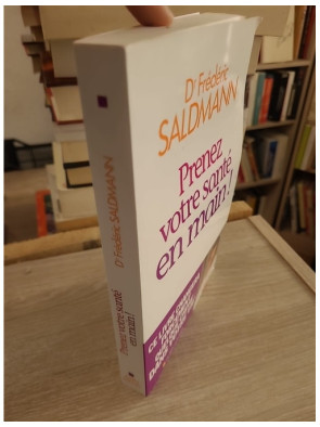 Prenez votre santé en main ! - Frédéric Saldmann - Guide pratique de santé et prévention