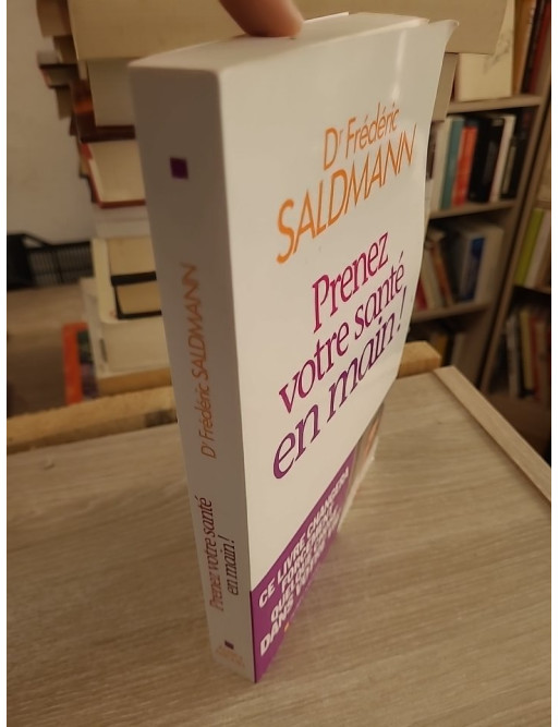Prenez votre santé en main ! - Frédéric Saldmann - Guide pratique de santé et prévention
