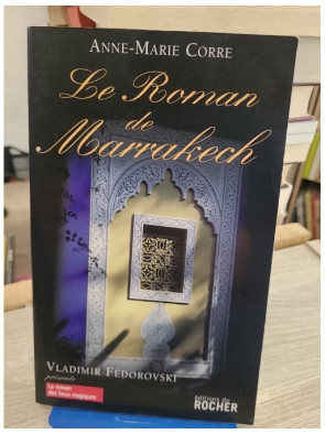 Le roman de Marrakech - Histoire et secrets de la ville rouge