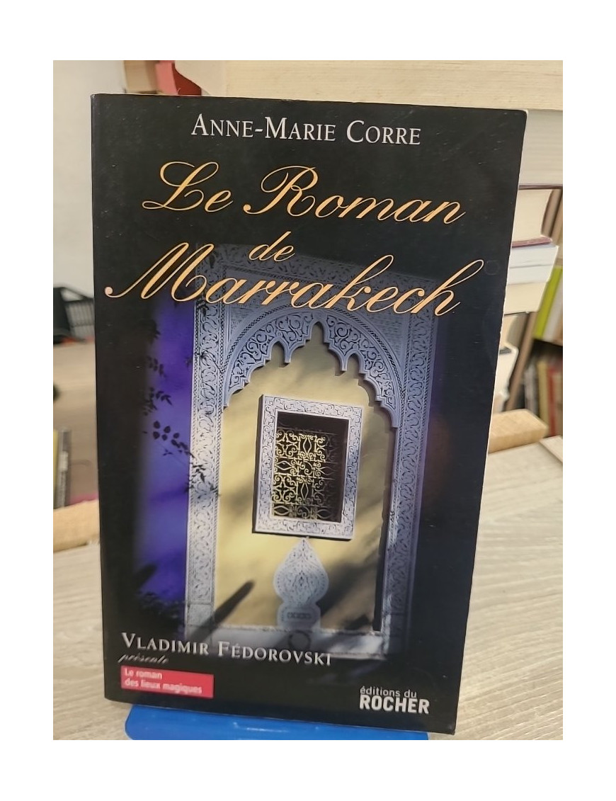 Le roman de Marrakech - Histoire et secrets de la ville rouge