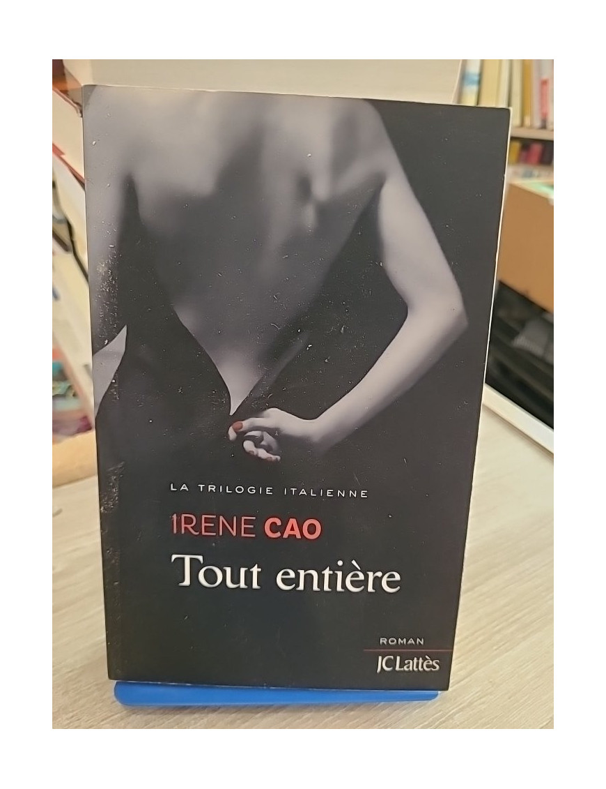 La Trilogie Italienne Tome 3 - Tout Entière, roman sentimental et passionnel