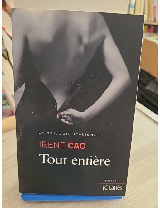 La Trilogie Italienne Tome 3 - Tout Entière, roman sentimental et passionnel