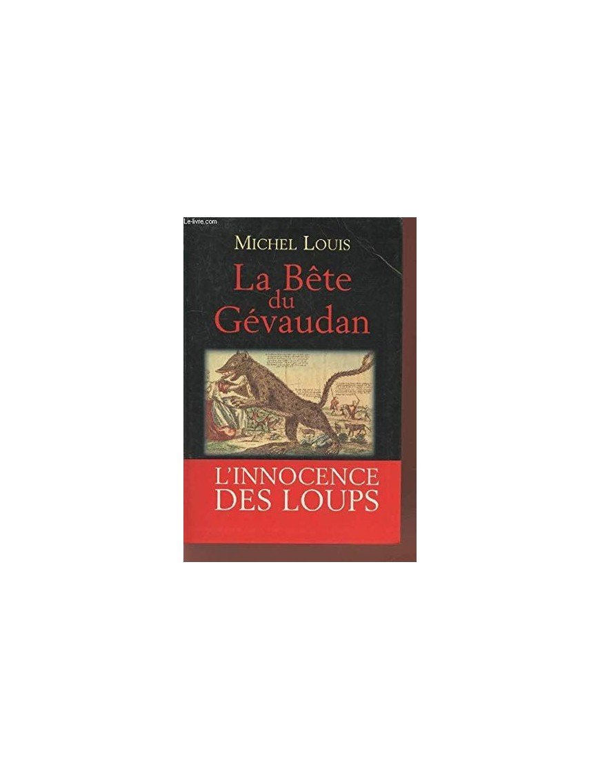 La bête du Gévaudan - L innocence des loups de Michel Louis