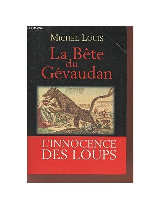 La bête du Gévaudan - L innocence des loups de Michel Louis
