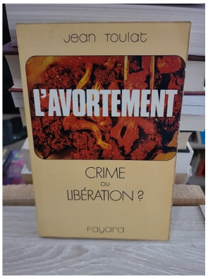 L'avortement : crime ou libération ? – essai de Jean Toulat