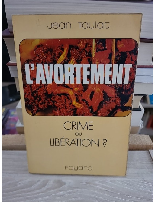 L'avortement : crime ou libération ? – essai de Jean Toulat