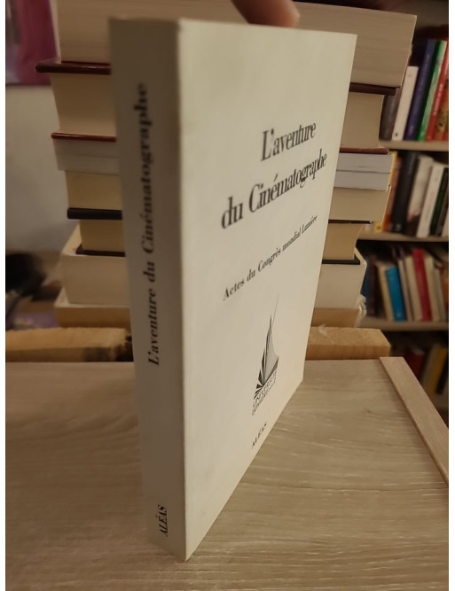 L'aventure du cinématographe – actes du Congrès mondial Lumière (1995)