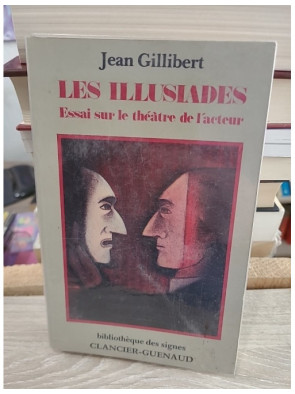Les Illusiades - Essai sur le théâtre de l'acteur