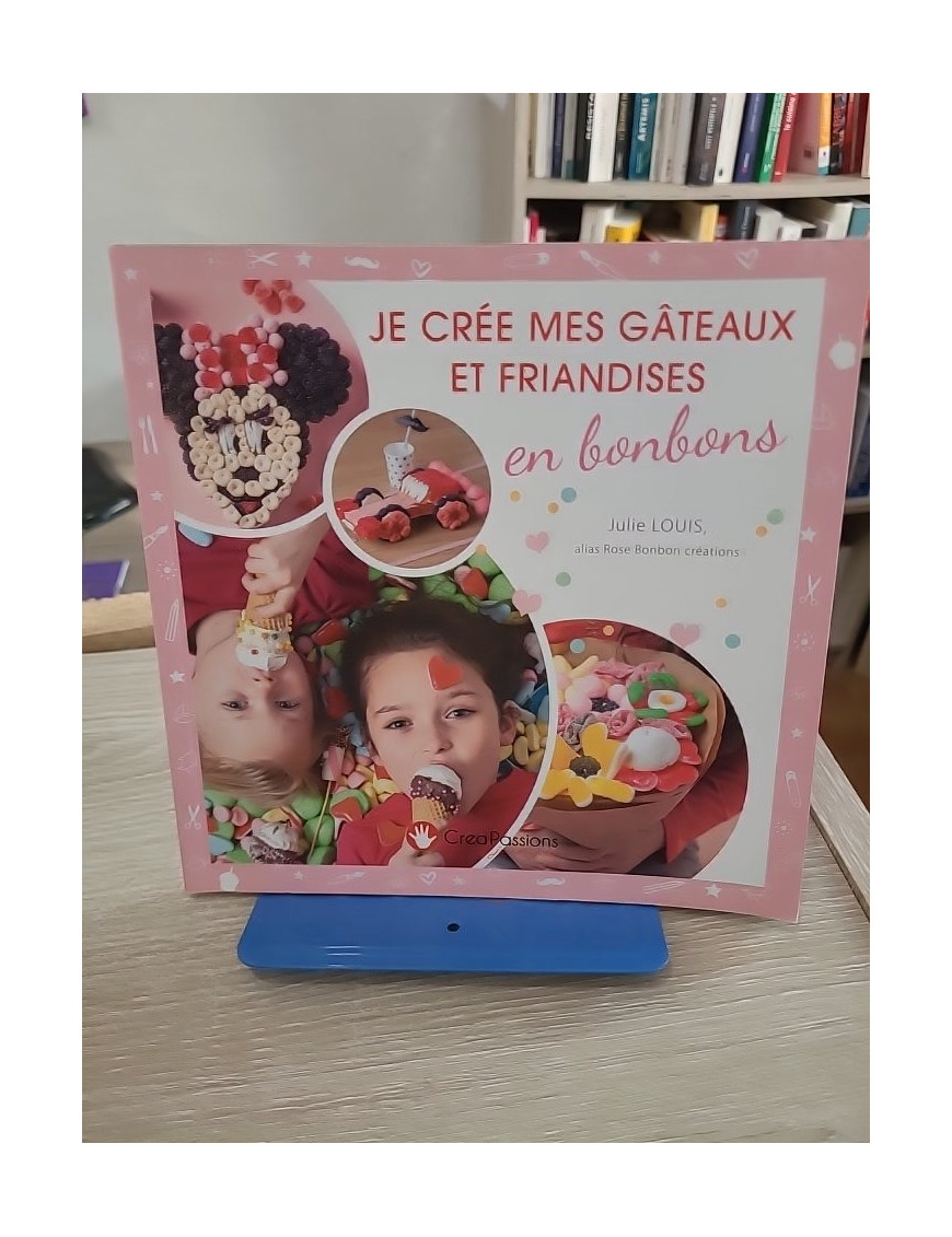 Je crée mes gâteaux et friandises en bonbons - Créations gourmandes faciles pour enfants