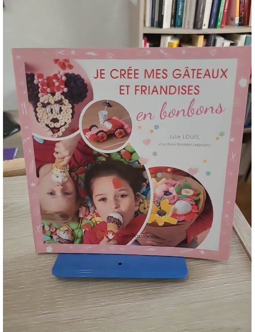 Je crée mes gâteaux et friandises en bonbons - Créations gourmandes faciles pour enfants