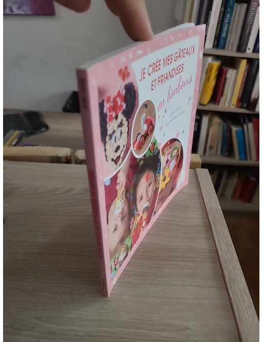 Je crée mes gâteaux et friandises en bonbons - Créations gourmandes faciles pour enfants