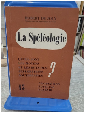 La Spéléologie - Moyens et buts des explorations souterraines