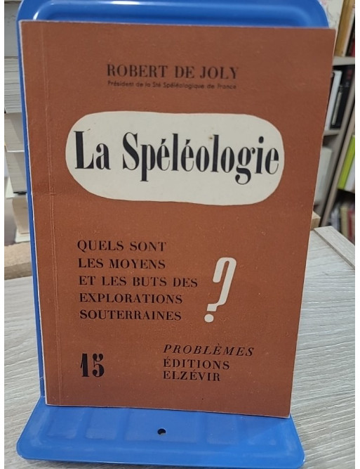 La Spéléologie - Moyens et buts des explorations souterraines